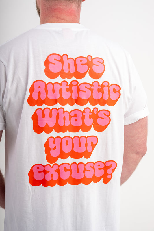 She's Autistic, What's Your Excuse T-Shirt - WHITE