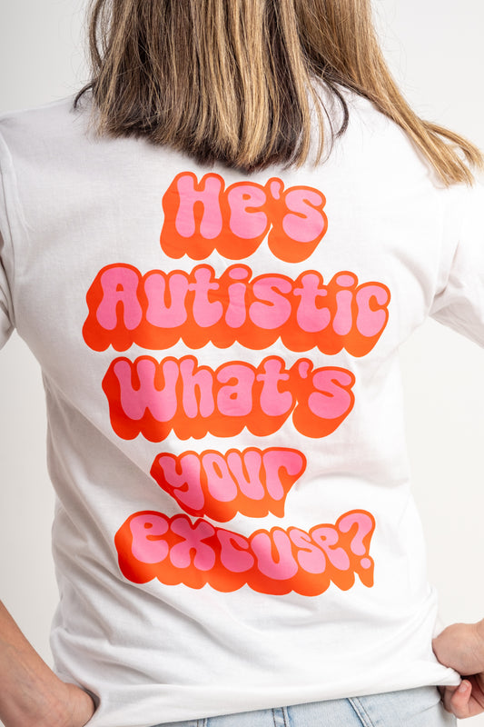He's Autistic, What's Your Excuse T-Shirt - WHITE
